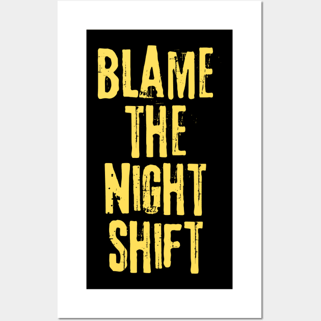 Blame The Night Shift Wall Art by teewyld